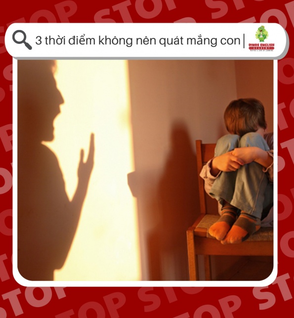 3 THỜI ĐIỂM BỐ MẸ KHÔNG NÊN QUÁT MẮNG CON
